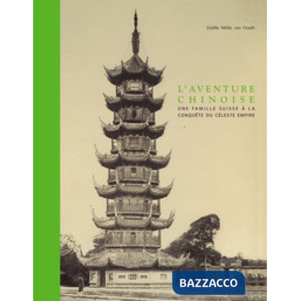 Aventure chinoise. Une famille suisse à la conquête du céleste empire. Ediz. a colori (L')