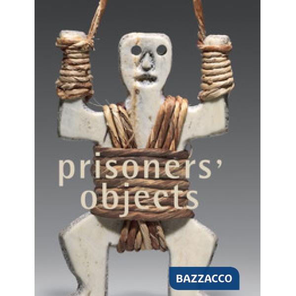Prisoners' objects. Ediz. a colori