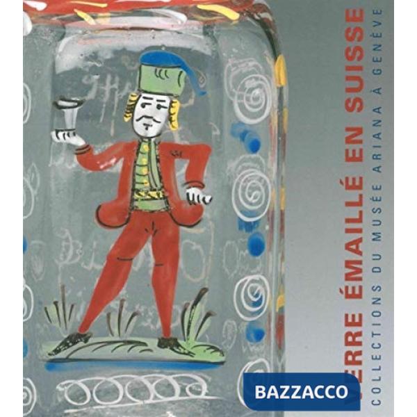 Verre émaillé en Suisse, XVIIIe-XIXe siècles. Collections du Musée Ariana à Genève. Ediz. francese e tedesca