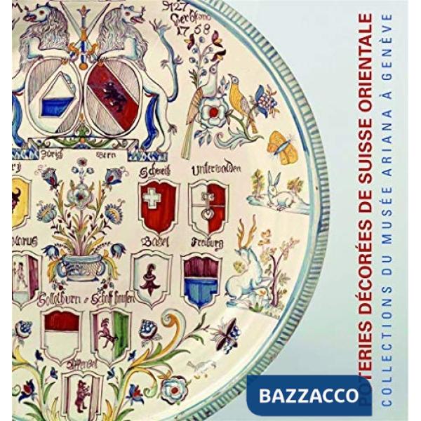 Poteries décorées de Suisse alémanique, 17e-19e siècles. Collections du Musée Ariana à Genève. Ediz. francese e tedesca