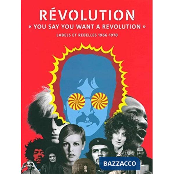Révolution. «You say you want a revolution». Labels et rebelles 1966-1970. Ediz. a colori