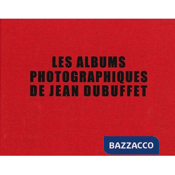 Albums photographiques de Jean Dubuffet. Ediz. illustrata (Les)