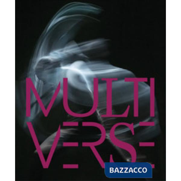 Multiverse. Art, danse, design, technologie. La création émergente. Ediz. a colo