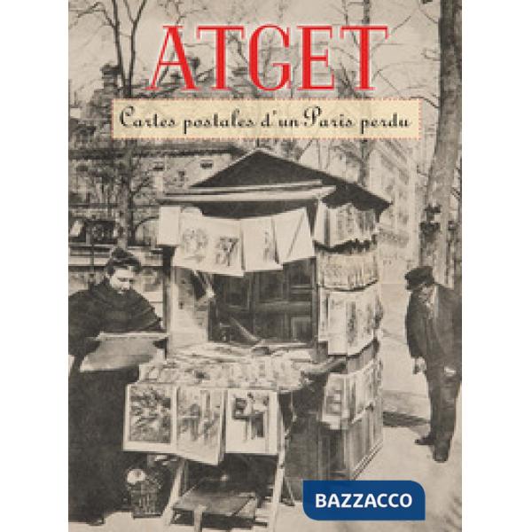 Atget. Cartes postales d'un Paris perdu. Ediz. a colori