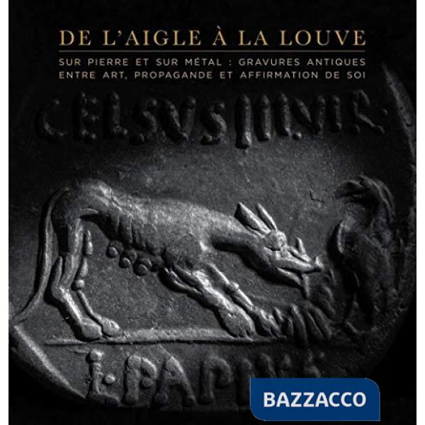 De l'aigle à la louve. Monnaies et gemmes antiques entre art, propagande et affi