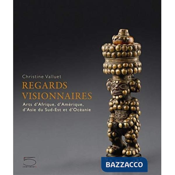 Regards visionnaires. Arts d'Afrique, d'Amérique, d'Asie du sud-est et d'Océanie. Ediz. a colori