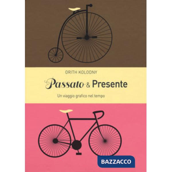 Passato & presente. Un viaggio grafico nel tempo. Ediz. a colori