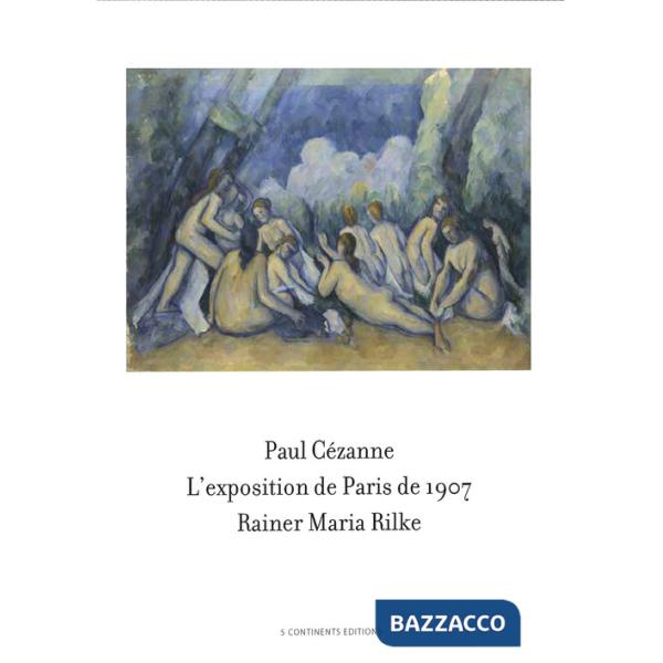 Paul Cézanne. L'exposition de Paris de 1907 visitée, admirée et décrite par Rain