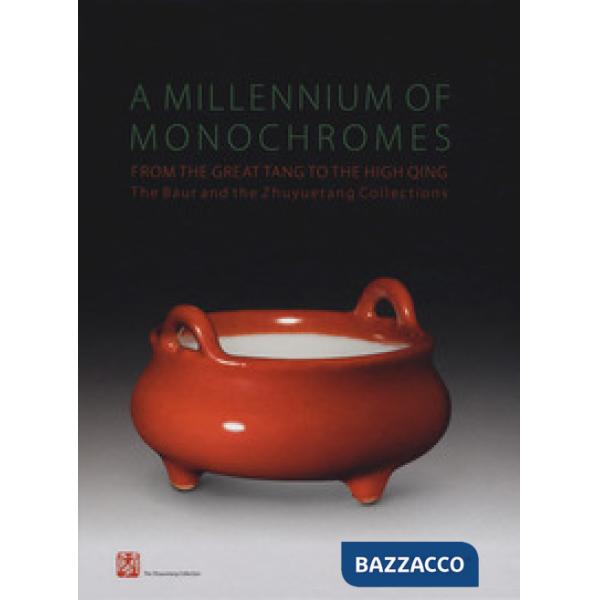 Millennium of monochromes. From the great Tang to the high Qing. The Baur and the Zhuyuetang collections. Ediz. inglese, frances