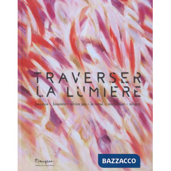 Traverser la lumière. Bazaine, Bissière, Elvire Jan, Le Moal, Manessier, Singier