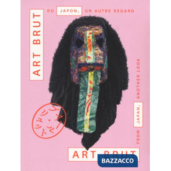 Art brut de Japon, un autre regard. Ediz. a colori