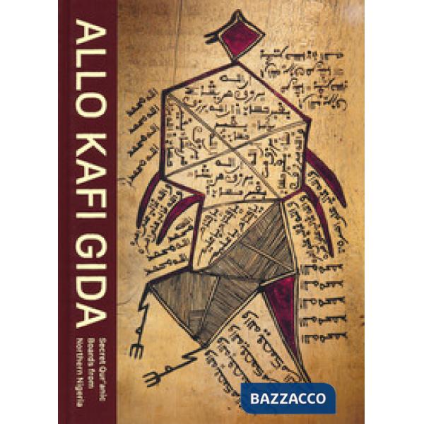 Allo Kafii Gida. Secret Qur'anic boards from Northern Nigeria. Ediz. a colori