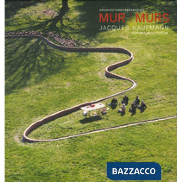 Mur murs. Jacques Kaufmann, architechtures céramiques. Ediz. francese e inglese