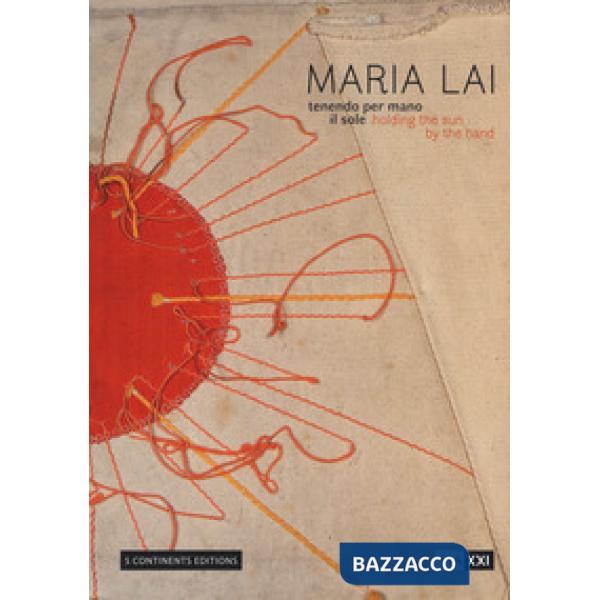 Maria Lai. Tenendo per mano il sole-Holding the sun by the hand. Ediz. a colori