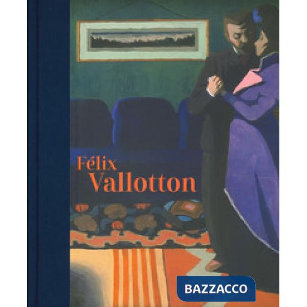 Félix Vallotton. Catalogo della mostra (Londra, 30 giugno-29 settembre 2019). Ediz. illustrata