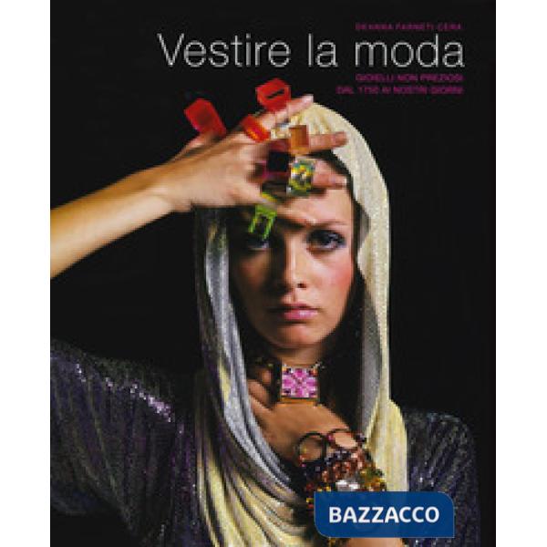 Vestire la moda. Gioielli non preziosi dal 1750 ai nostri giorni. Ediz. a colori