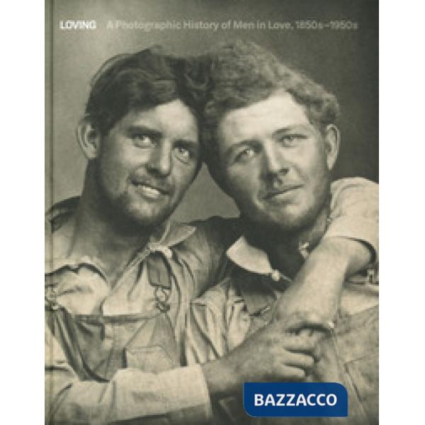 Loving. A photographic history of men in love 1850-1950