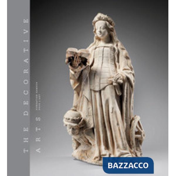 Decorative arts. Ediz. a colori (The). Vol. 1: Scultures, enamels, maiolic as and tapestries