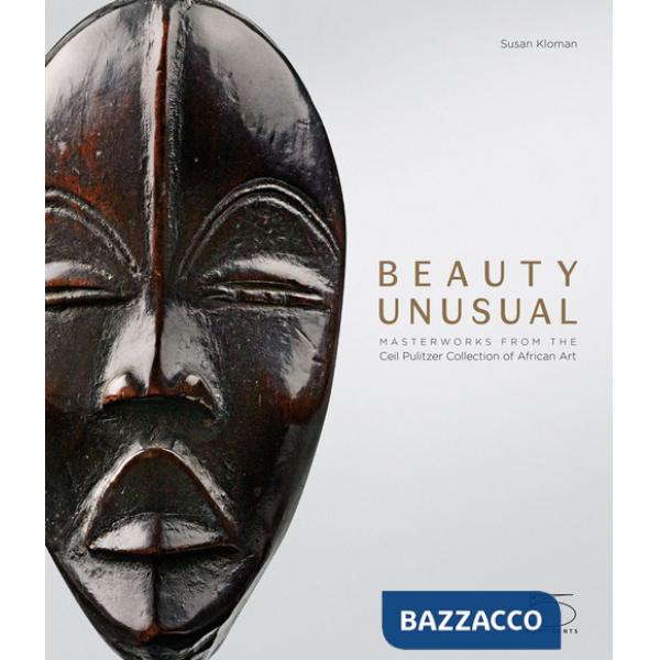 Beauty unusual. Masterworks from the Ceil Pulitzer collection of african art. Ediz. illustrata