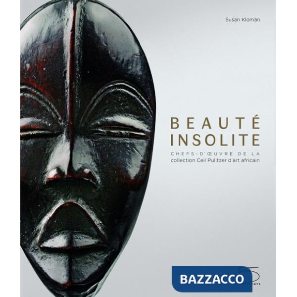 Beaute insolite. Chefs-d'oeuvre de la collection Ceil Pulitzer d'art africain. Ediz. a colori