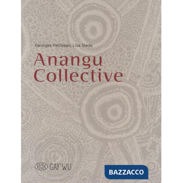 Anangu collective. Gay'Wu - Arts et savoirs aborigène. Ediz. a colori