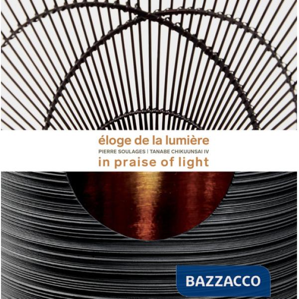 Eloge de la Lumière. Pierre Soulages, Tanabe Chikuunsai. Ediz. inglese e francese