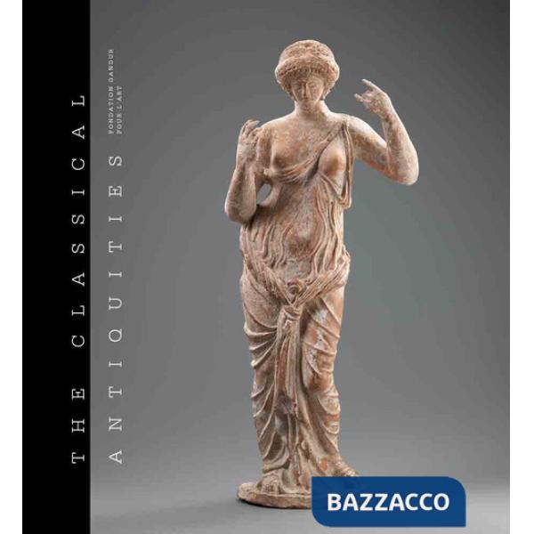 Classical Antiquities Fondation Gandur pour l'Art. Ediz. illustrata (The)