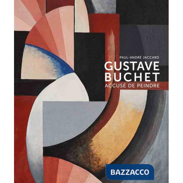 Gustave Buchet (1888-1963). Accuse de peindre. Ediz. a colori