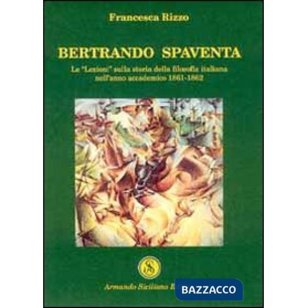 Bertrando Spaventa. Le «lezioni» sulla storia della filosofia italiana nell'anno