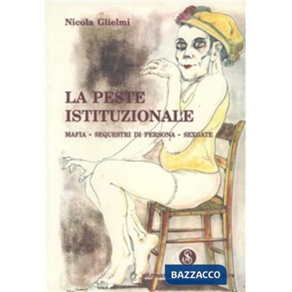 Peste istituzionale. Mafia, sequestri di persona, sexgate (La)