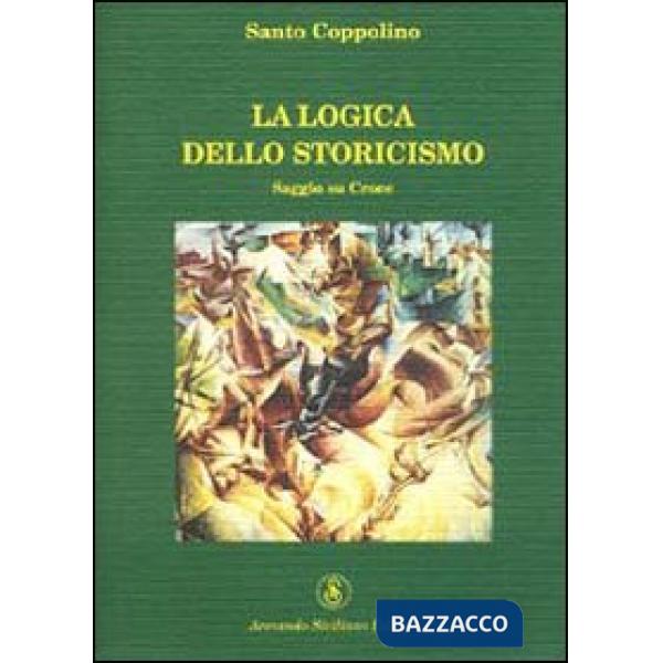 Logica dello storicismo. Saggio su Croce (La)