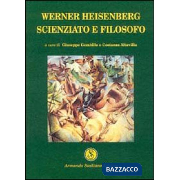 Werner Heisenberg. Scienziato e filosofo