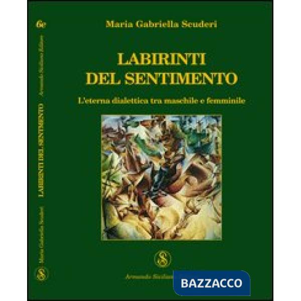 Labirinti del sentimento. L'eterna dialettica tra maschile e femminile