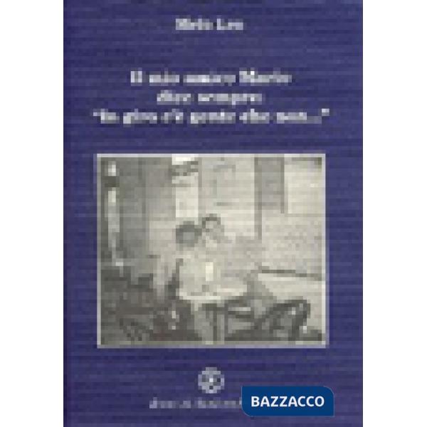 Mio amico Mario dice sempre «In giro c'è gente che non...» (Il)