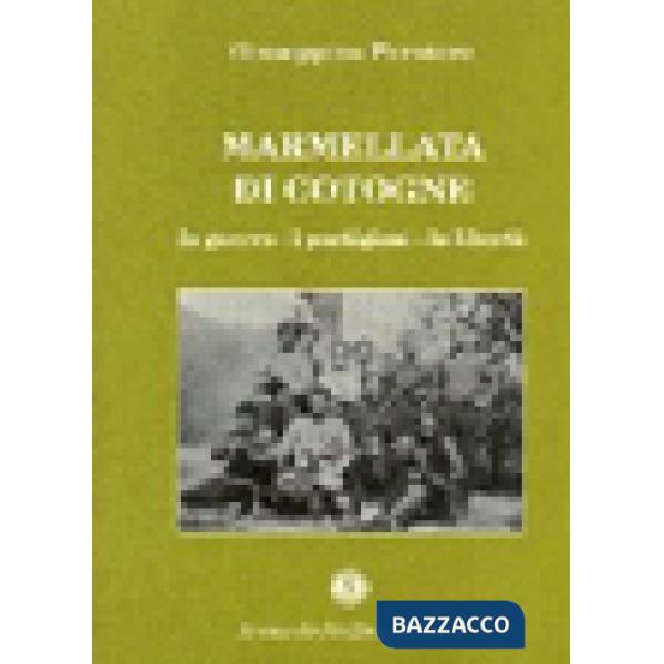 Marmellata di cotogne. La guerra, i partigiani, la libertà