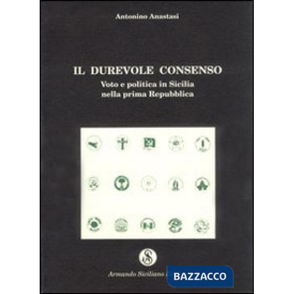 Durevole consenso. Voto e politica in Sicilia nella prima Repubblica (Il)