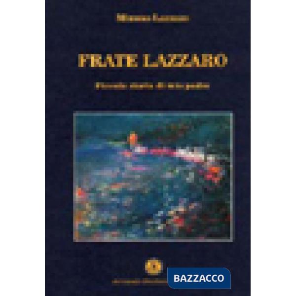 Frate Lazzaro. Piccola storia di mio padre