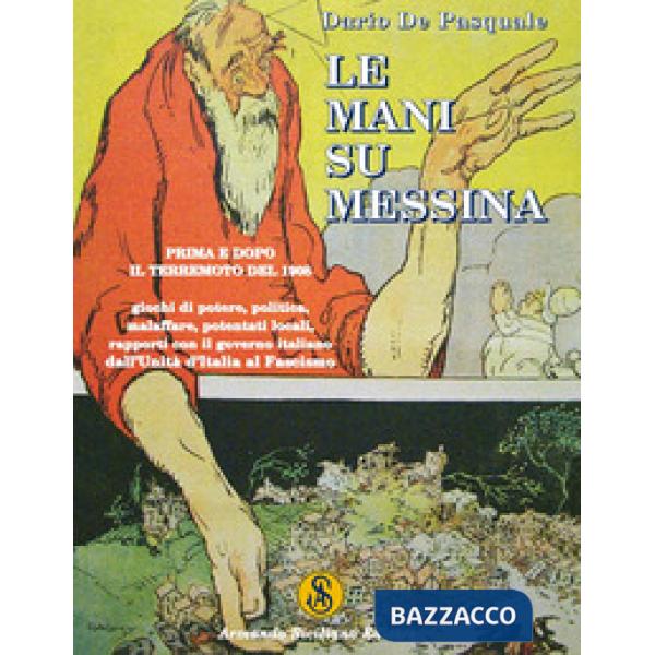 Mani su Messina prima e dopo il terremoto del 1908. Giochi di potere, politica, 