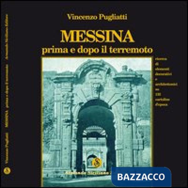Messina prima e dopo il terremoto. Ricerca di elementi decorativi e architettonici su 135 cartoline d'epoca. Ediz. illustrata