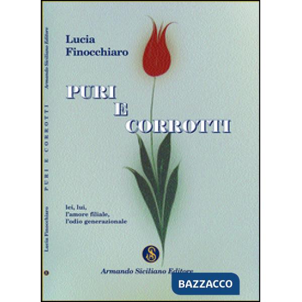 Puri e corrotti. Lei, lui, l'amore filiale, l'odio generazionale