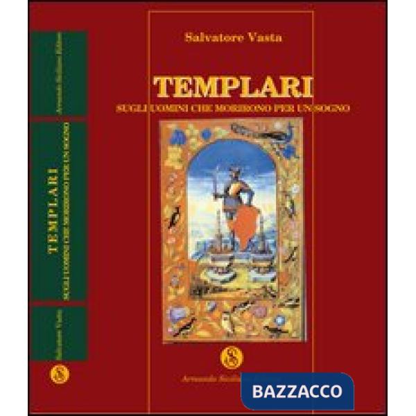 Templari. Sugli uomini che morirono per un sogno