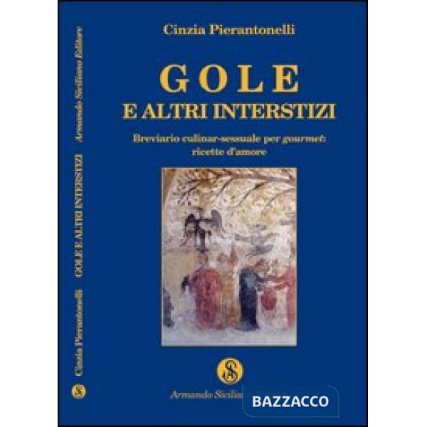 Gole e altri interstizi. Breviario culinar-sessuale per gourmet. Ricette d'amore