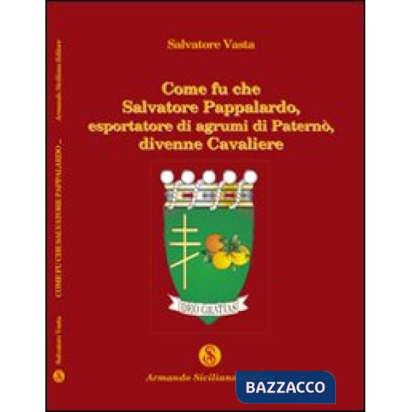 Come fu che Salvatore Pappalardo, esportatore di agrumi in Paternò, divenne cava