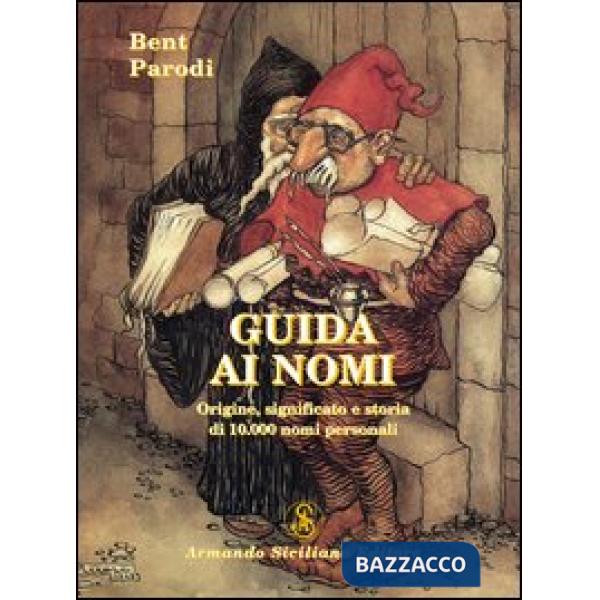 Guida ai nomi. Origine, significato e storia di 10.000 nomi personali