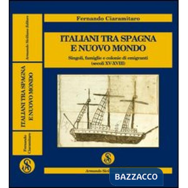 Italiani tra Spagna e Nuovo Mondo. Singoli, famiglie e colonie di emigranti (sec