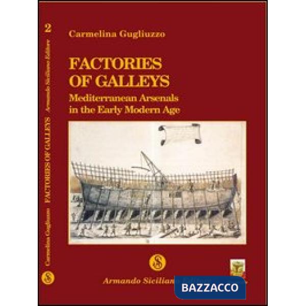 Factories of galleys. Mediterranean Arsenals in the early modern age