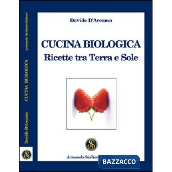Cucina biologica. Ricette tra terra e sole