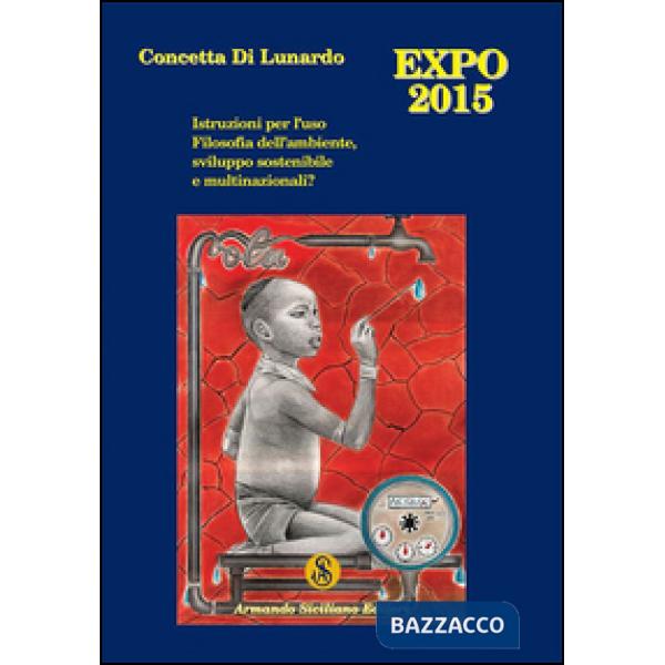 Expo Milano 2015. Istruzioni per l'uso. Filosofia dell'ambiente, sviluppo sosten