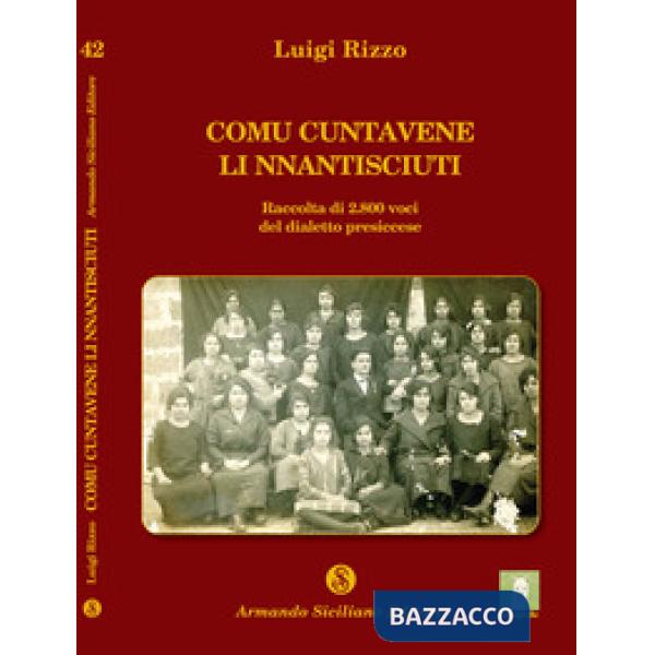 Comu cuntavene li nnantisciuti. Raccolta di 2800 voci del dialetto presiccese