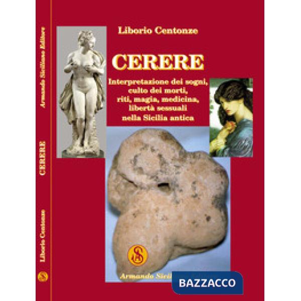 Cerere. Interpretazione dei sogni, culto dei morti, riti, magia, medicina, liber
